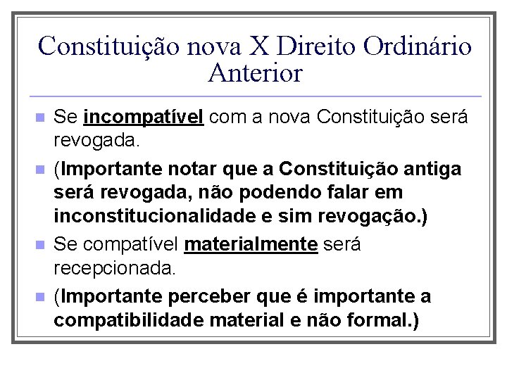 Constituição nova X Direito Ordinário Anterior n n Se incompatível com a nova Constituição