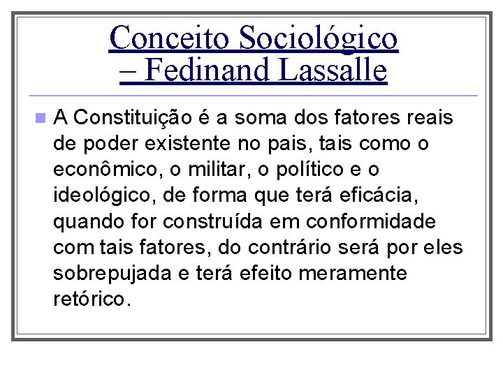 Conceito Sociológico – Fedinand Lassalle n A Constituição é a soma dos fatores reais