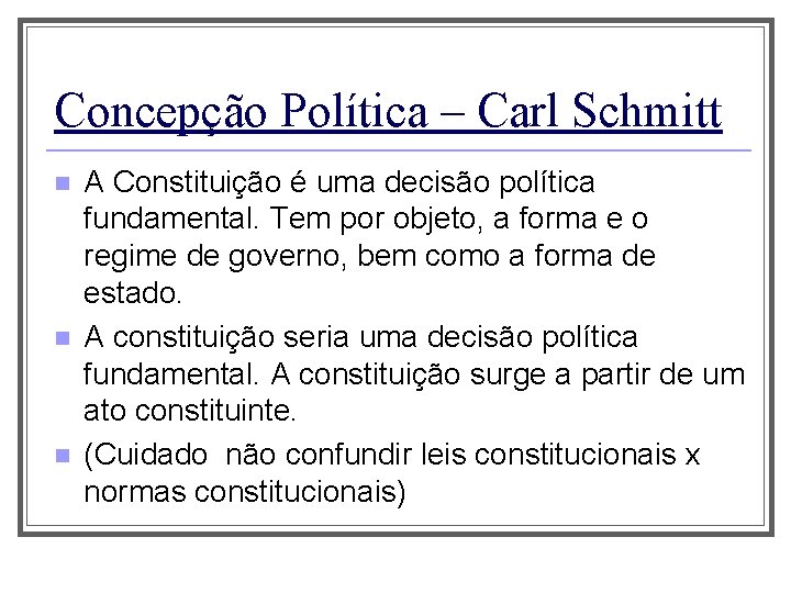 Concepção Política – Carl Schmitt n n n A Constituição é uma decisão política