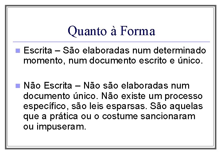 Quanto à Forma n Escrita – São elaboradas num determinado momento, num documento escrito