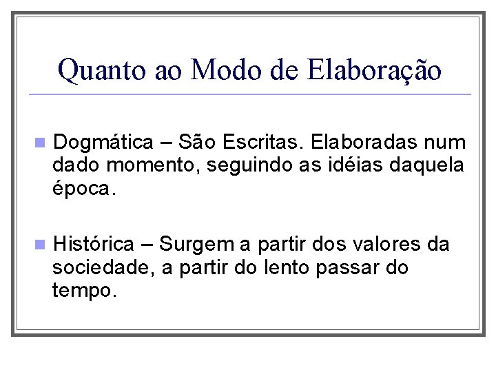 Quanto ao Modo de Elaboração n Dogmática – São Escritas. Elaboradas num dado momento,