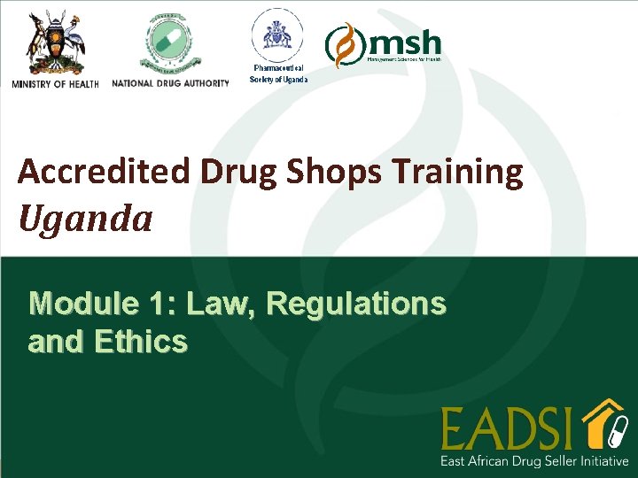 Accredited Drug Shops Training Uganda Module 1: Law, Regulations and Ethics 12 