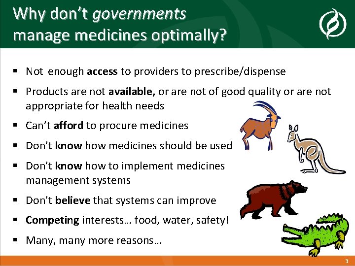 Why don’t governments manage medicines optimally? § Not enough access to providers to prescribe/dispense