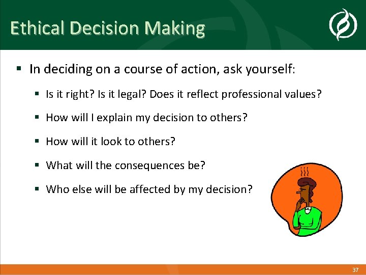 Ethical Decision Making § In deciding on a course of action, ask yourself: §