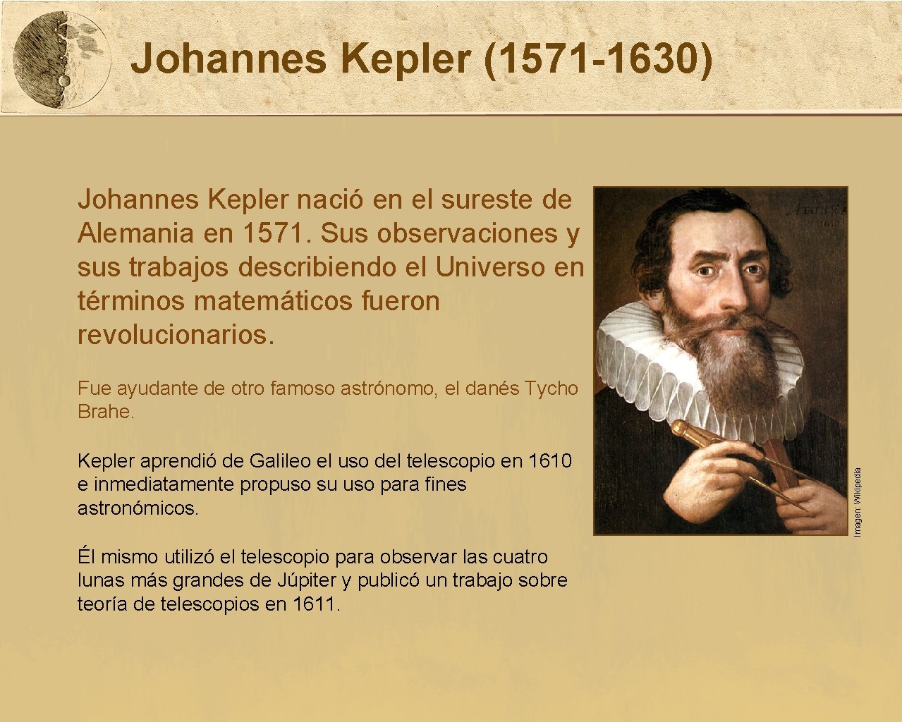 Johannes Kepler (1571 -1630) Johannes Kepler nació en el sureste de Alemania en 1571.
