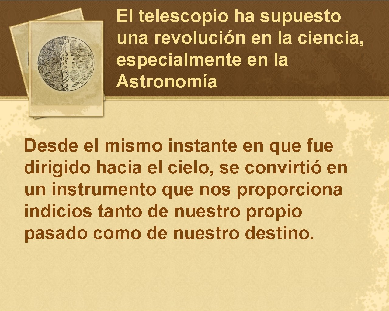 El telescopio ha supuesto una revolución en la ciencia, especialmente en la Astronomía Desde
