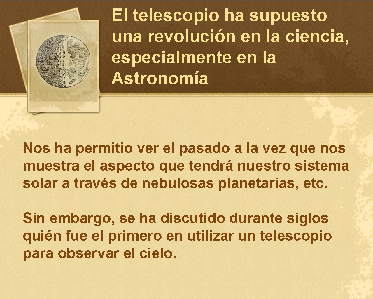 El telescopio ha supuesto una revolución en la ciencia, especialmente en la Astronomía Nos