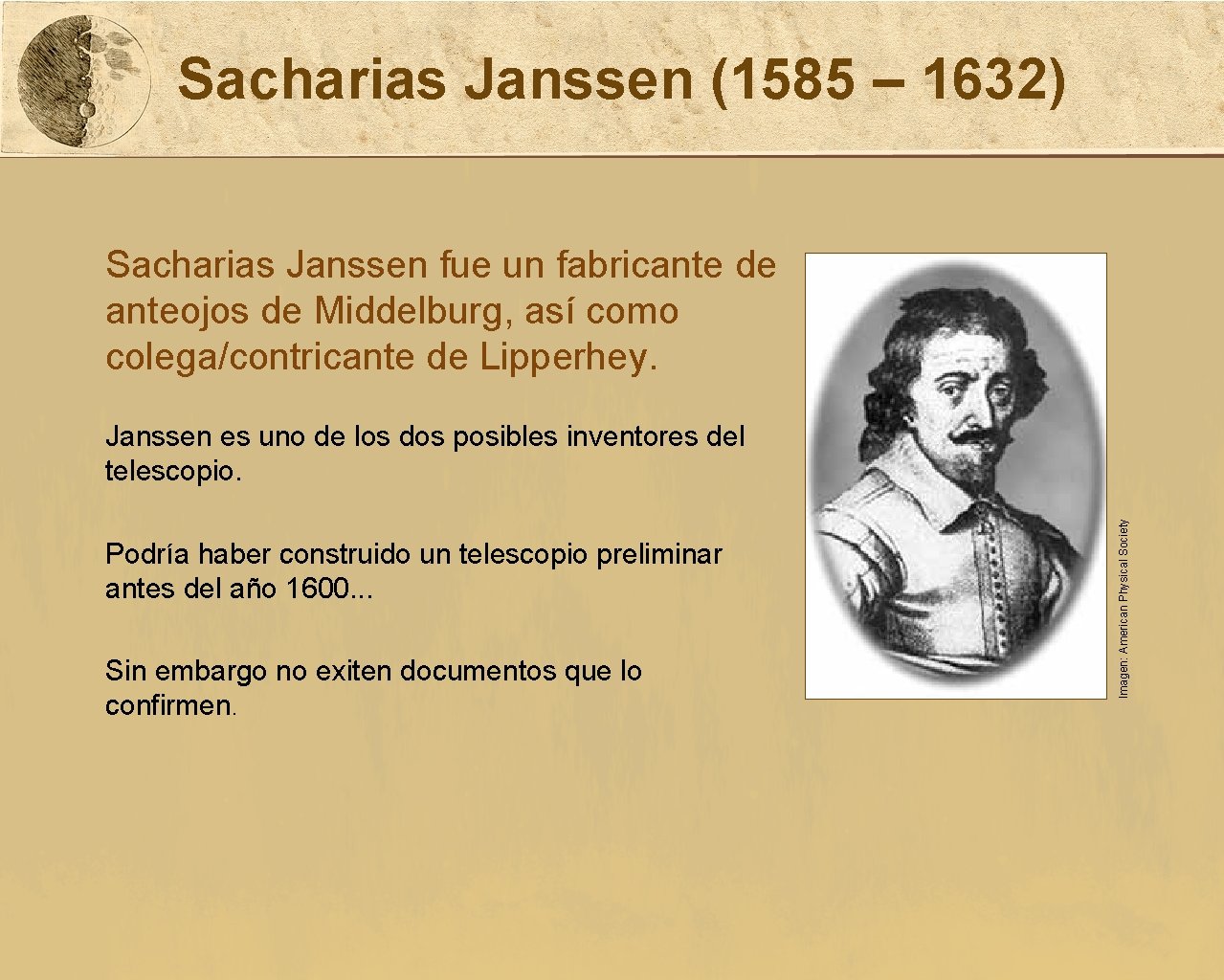Sacharias Janssen (1585 – 1632) Sacharias Janssen fue un fabricante de anteojos de Middelburg,