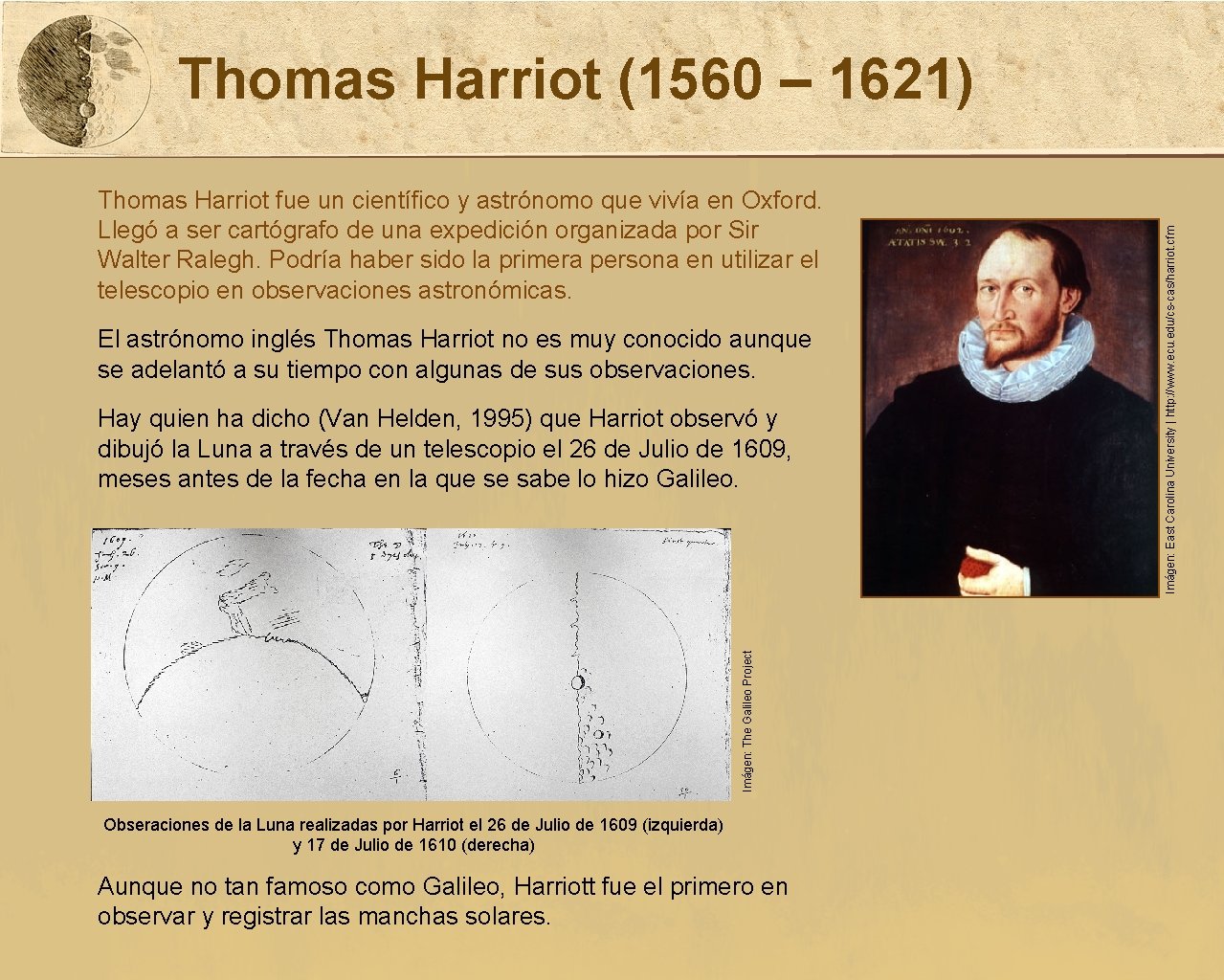 Thomas Harriot fue un científico y astrónomo que vivía en Oxford. Llegó a ser