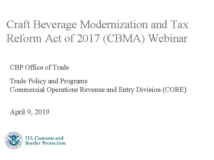 Craft Beverage Modernization and Tax Reform Act of 2017 (CBMA) Webinar CBP Office of