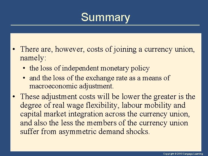 Summary • There are, however, costs of joining a currency union, namely: • the