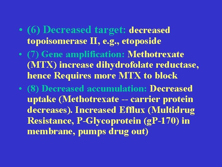  • (6) Decreased target: decreased topoisomerase II, e. g. , etoposide • (7)