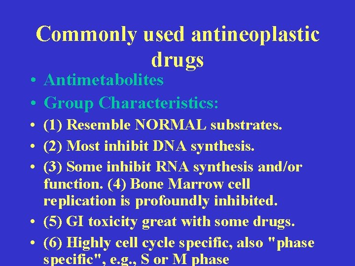 Commonly used antineoplastic drugs • Antimetabolites • Group Characteristics: • (1) Resemble NORMAL substrates.
