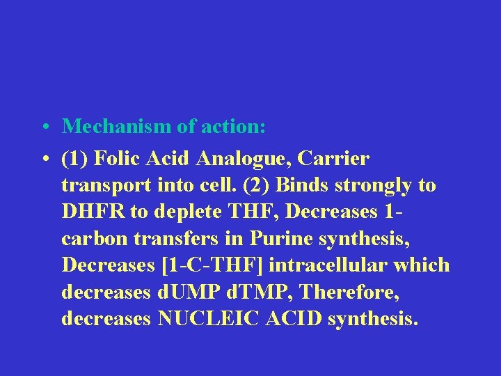  • Mechanism of action: • (1) Folic Acid Analogue, Carrier transport into cell.