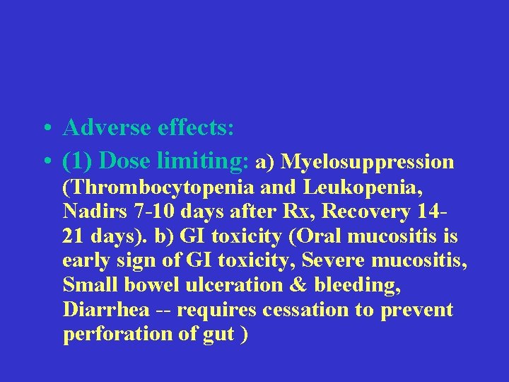  • Adverse effects: • (1) Dose limiting: a) Myelosuppression (Thrombocytopenia and Leukopenia, Nadirs