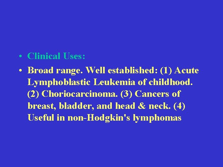  • Clinical Uses: • Broad range. Well established: (1) Acute Lymphoblastic Leukemia of