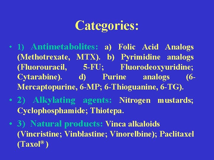 Categories: • 1) Antimetabolites: a) Folic Acid Analogs (Methotrexate, MTX). b) Pyrimidine analogs (Fluorouracil,