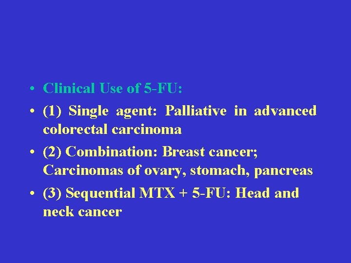  • Clinical Use of 5 -FU: • (1) Single agent: Palliative in advanced