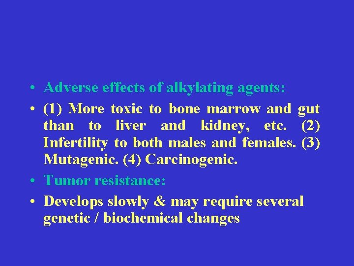  • Adverse effects of alkylating agents: • (1) More toxic to bone marrow