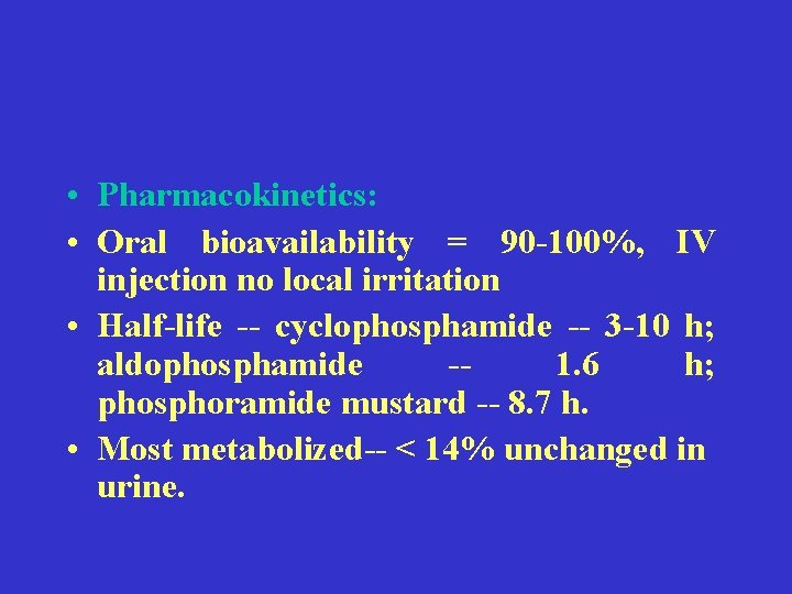  • Pharmacokinetics: • Oral bioavailability = 90 -100%, IV injection no local irritation