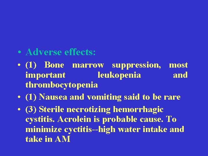  • Adverse effects: • (1) Bone marrow suppression, most important leukopenia and thrombocytopenia