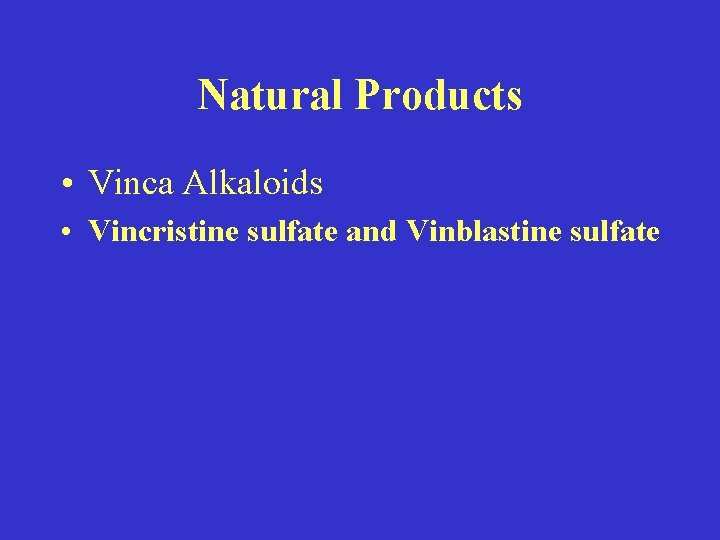 Natural Products • Vinca Alkaloids • Vincristine sulfate and Vinblastine sulfate 