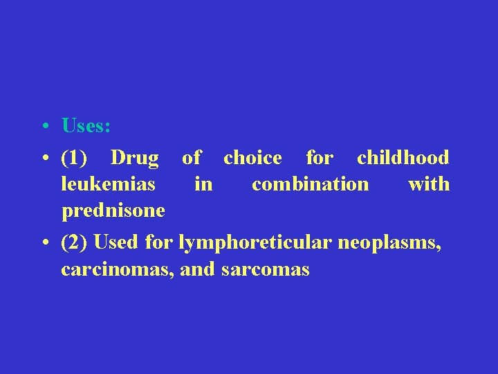  • Uses: • (1) Drug of choice for childhood leukemias in combination with