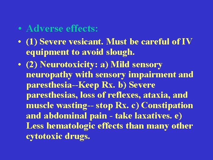  • Adverse effects: • (1) Severe vesicant. Must be careful of IV equipment