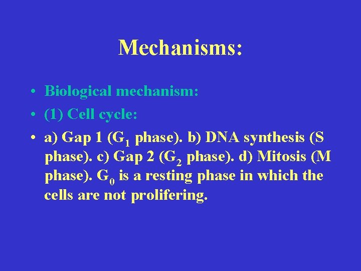 Mechanisms: • Biological mechanism: • (1) Cell cycle: • a) Gap 1 (G 1