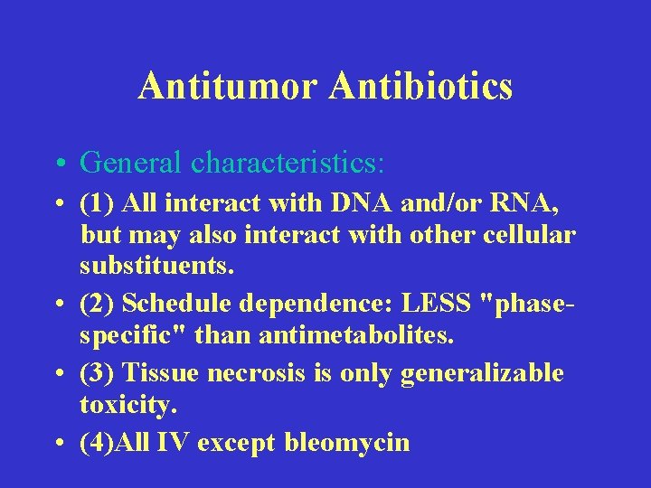 Antitumor Antibiotics • General characteristics: • (1) All interact with DNA and/or RNA, but