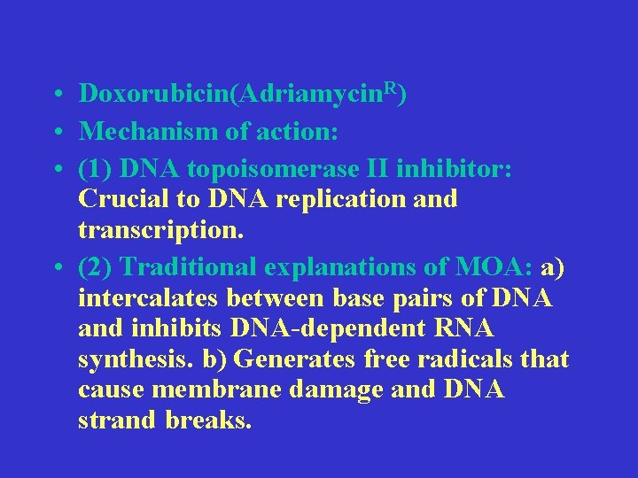  • Doxorubicin(Adriamycin. R) • Mechanism of action: • (1) DNA topoisomerase II inhibitor: