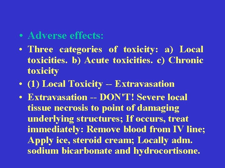  • Adverse effects: • Three categories of toxicity: a) Local toxicities. b) Acute