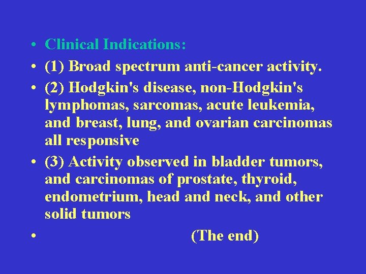  • Clinical Indications: • (1) Broad spectrum anti-cancer activity. • (2) Hodgkin's disease,