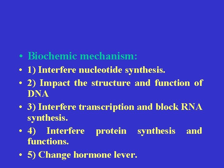  • Biochemic mechanism: • 1) Interfere nucleotide synthesis. • 2) Impact the structure