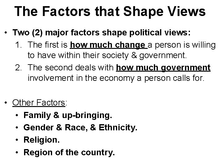 The Factors that Shape Views • Two (2) major factors shape political views: 1. The Factors that Shape Views • Two (2) major factors shape political views: 1.