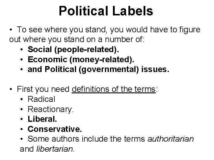 Political Labels • To see where you stand, you would have to figure out Political Labels • To see where you stand, you would have to figure out