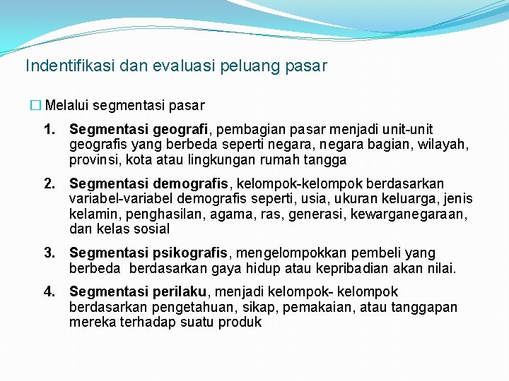 Indentifikasi dan evaluasi peluang pasar � Melalui segmentasi pasar 1. Segmentasi geografi, pembagian pasar