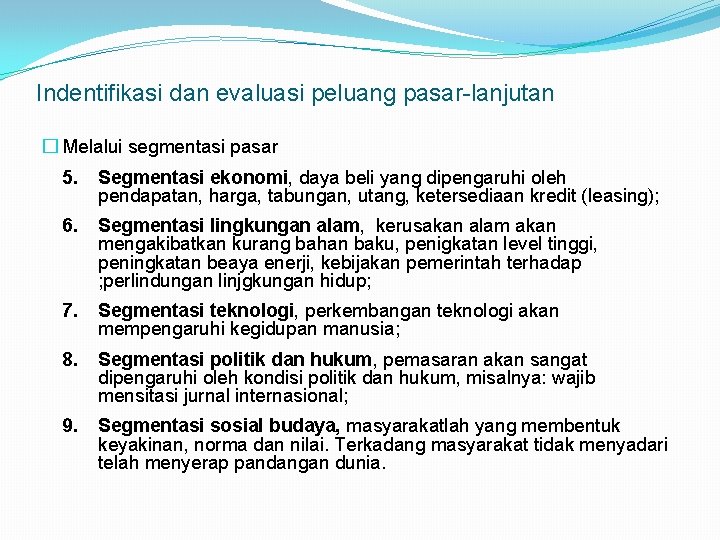 Indentifikasi dan evaluasi peluang pasar-lanjutan � Melalui segmentasi pasar 5. Segmentasi ekonomi, daya beli