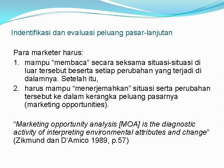 Indentifikasi dan evaluasi peluang pasar-lanjutan Para marketer harus: 1. mampu “membaca” secara seksama situasi-situasi