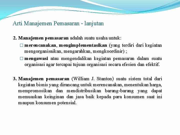Arti Manajemen Pemasaran - lanjutan 2. Manajemen pemasaran adalah suatu usaha untuk: � merencanakan,