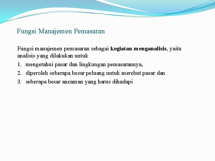 Fungsi Manajemen Pemasaran Fungsi manajemen pemasaran sebagai kegiatan menganalisis, yaitu analisis yang dilakukan untuk