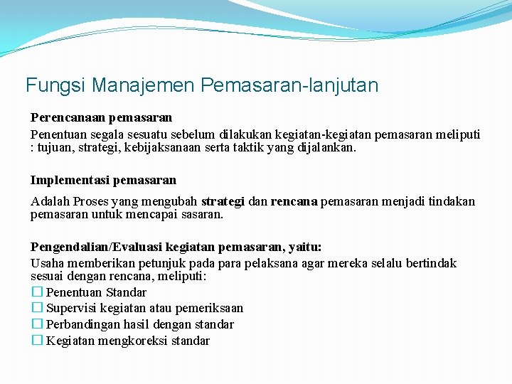 Fungsi Manajemen Pemasaran-lanjutan Perencanaan pemasaran Penentuan segala sesuatu sebelum dilakukan kegiatan-kegiatan pemasaran meliputi :