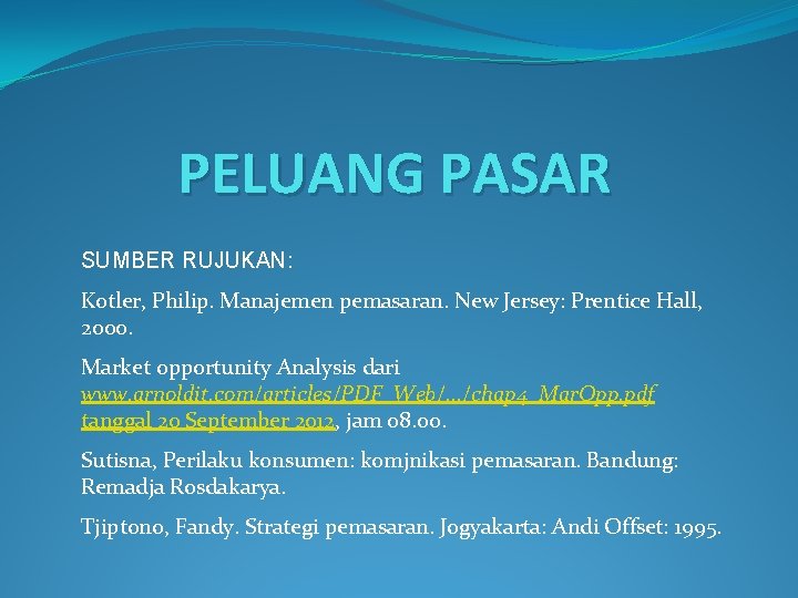 PELUANG PASAR SUMBER RUJUKAN: Kotler, Philip. Manajemen pemasaran. New Jersey: Prentice Hall, 2000. Market