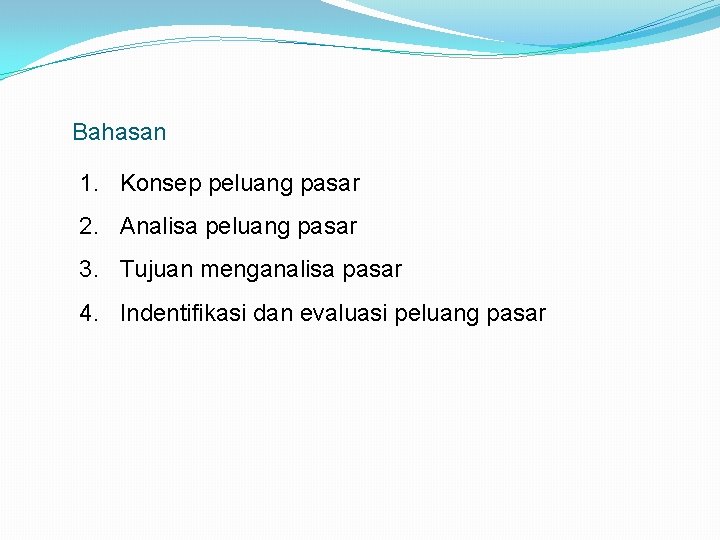 Bahasan 1. Konsep peluang pasar 2. Analisa peluang pasar 3. Tujuan menganalisa pasar 4.