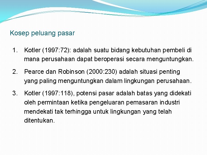 Kosep peluang pasar 1. Kotler (1997: 72): adalah suatu bidang kebutuhan pembeli di mana