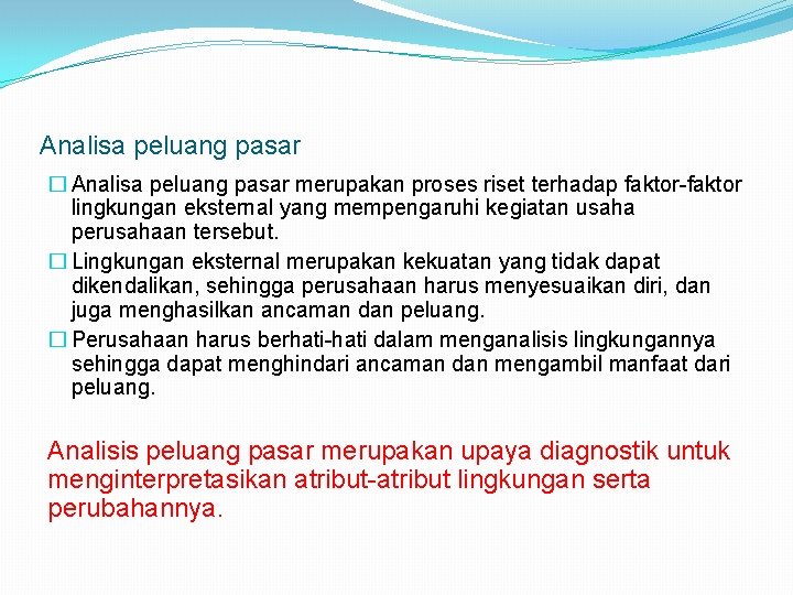Analisa peluang pasar � Analisa peluang pasar merupakan proses riset terhadap faktor-faktor lingkungan eksternal