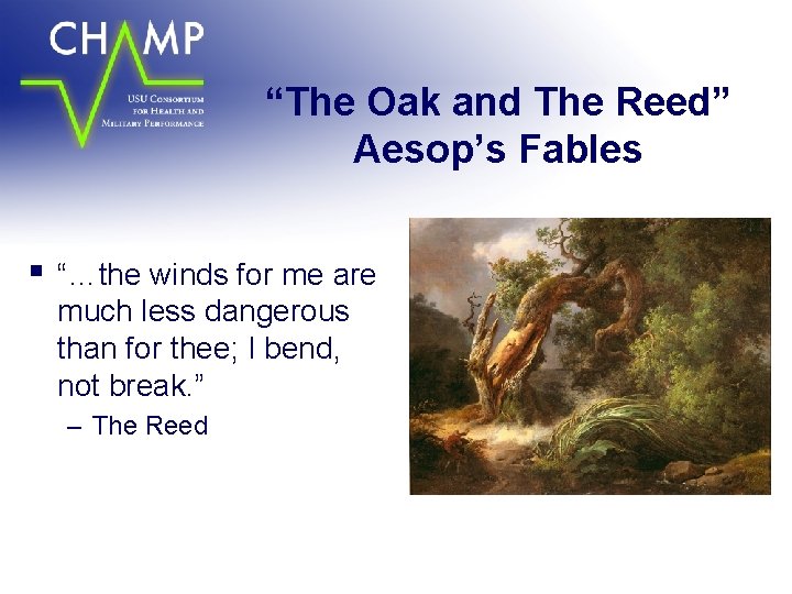 “The Oak and The Reed” Aesop’s Fables § “…the winds for me are much