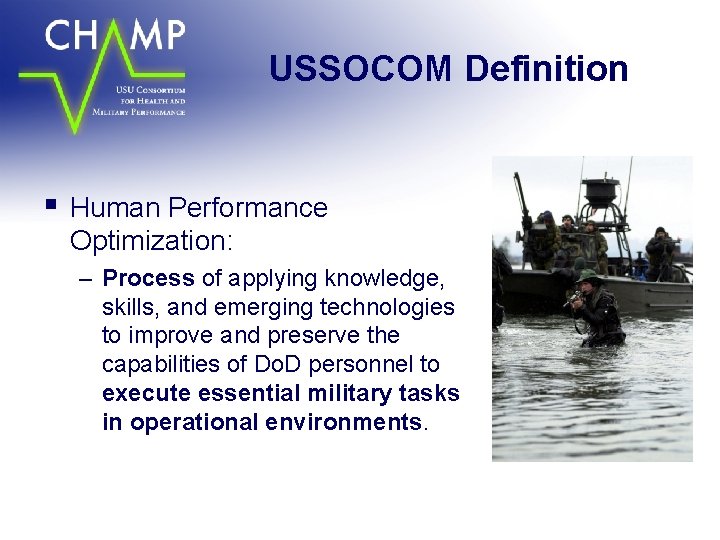 USSOCOM Definition § Human Performance Optimization: – Process of applying knowledge, skills, and emerging