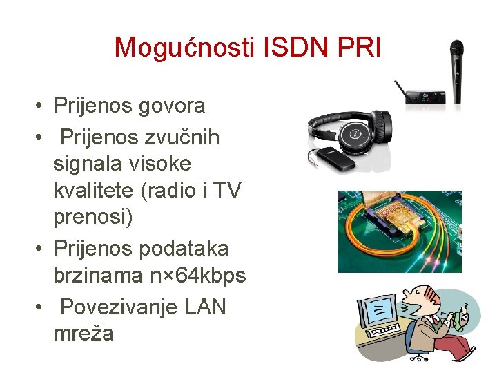 Mogućnosti ISDN PRI • Prijenos govora • Prijenos zvučnih signala visoke kvalitete (radio i