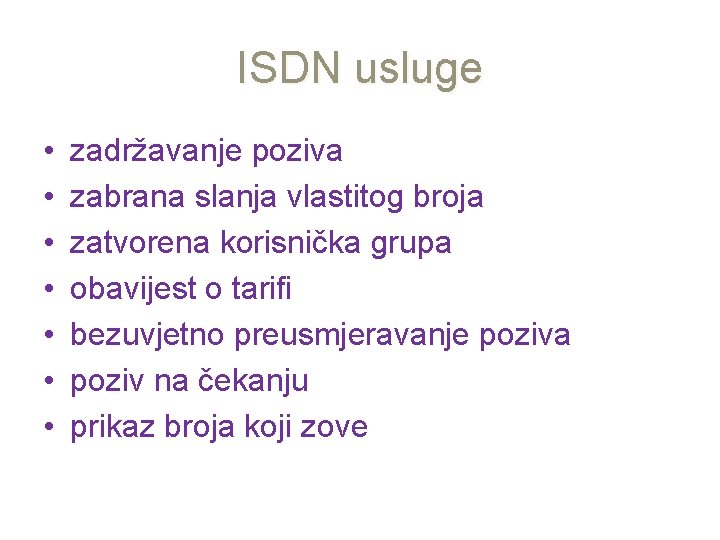 ISDN usluge • • zadržavanje poziva zabrana slanja vlastitog broja zatvorena korisnička grupa obavijest